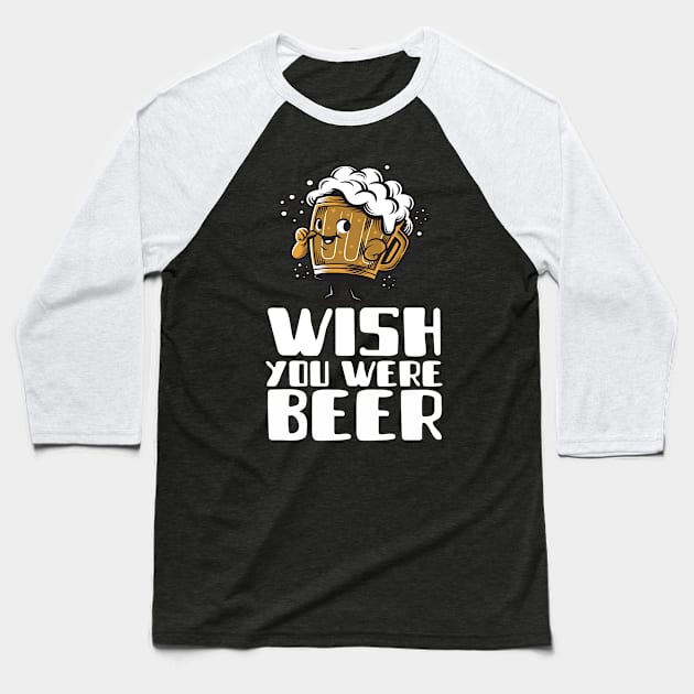 Wish You Were Beer Baseball T-Shirt by Antisocialeyez
